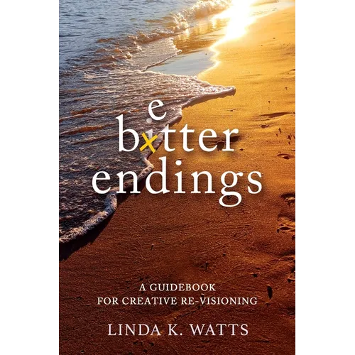 Better Endings: A Guidebook for Creative Re-Visioning