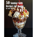 50 Sundae Split Recipes for Home