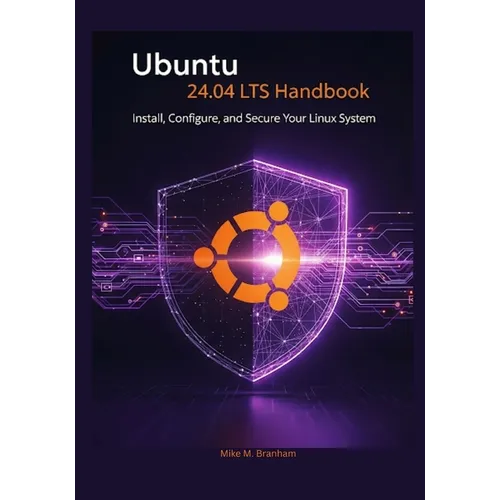 Ubuntu 24.04 LTS Handbook: Install, Configure, and Secure Your Linux System