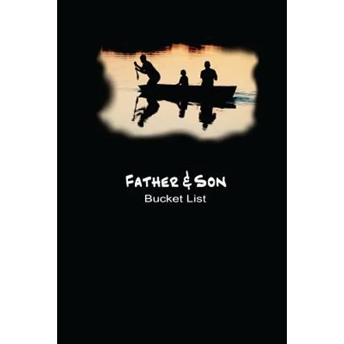 Father and Son Bucket List: Plan Your Goals and Dream Together