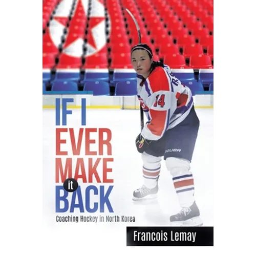 If I Ever Make it Back: Coaching Hockey in North Korea