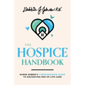 The Hospice Handbook: Nurse Debbie's Compassionate Guide to End-Of-Life Care
