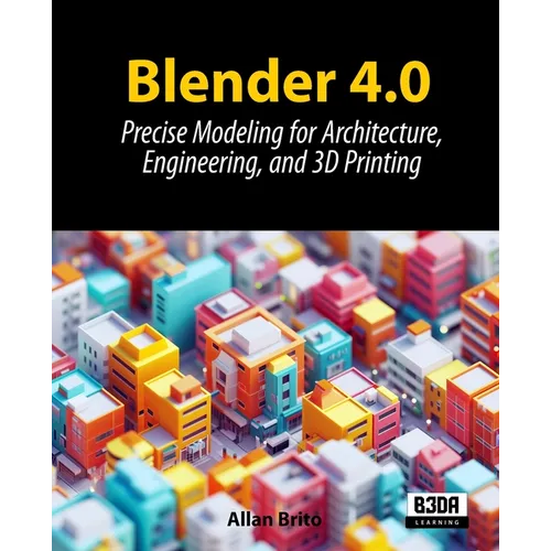 Blender 4.0: Precise Modeling for Architecture, Engineering, and 3D Printing