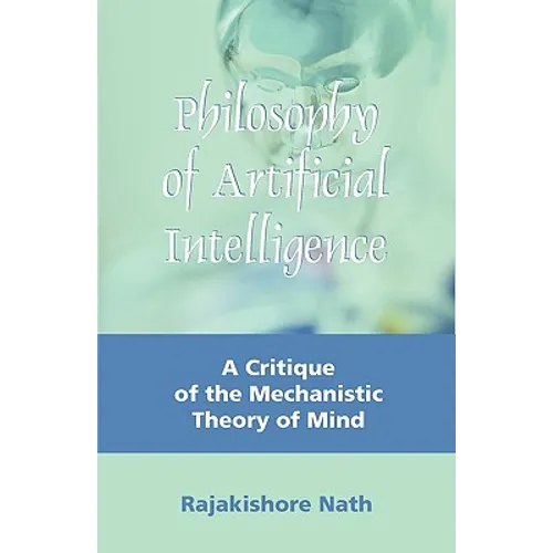 Philosophy of Artificial Intelligence: A Critique of the Mechanistic Theory of Mind