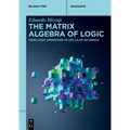 The Matrix Algebra of Logic: From Logic Operators to Cellular Automata