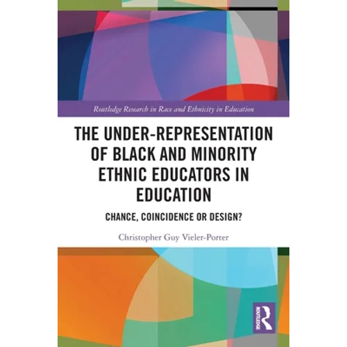 The Under-Representation of Black and Minority Ethnic Educators in Education: Chance, Coincidence or Design?