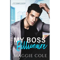 My Boss the Billionaire: An Enemy to Lovers Billionaire Workplace Romance