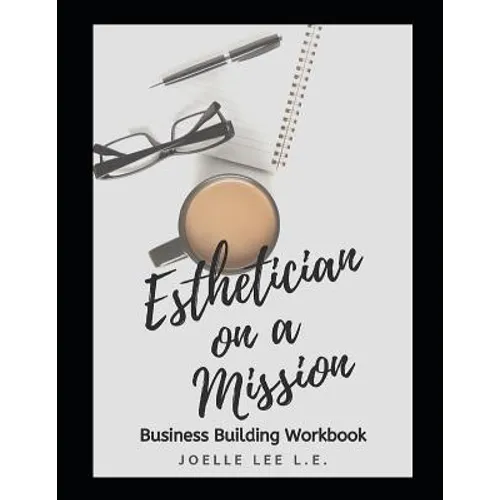 Esthetician On A Mission Business Building Workbook
