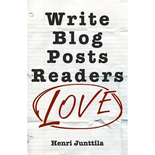 Write Blog Posts Readers Love: A Step-By-Step Guide