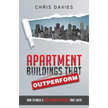 Apartment Buildings that Outperform: How To Build A Multi-Family Portfolio That Lasts