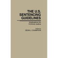 The U.S. Sentencing Guidelines: Implications for Criminal Justice
