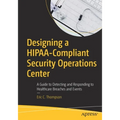 Designing a Hipaa-Compliant Security Operations Center: A Guide to Detecting and Responding to Healthcare Breaches and Events