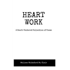 Heart Work A Heart-Centered Collection of Poems: A Heart-Centered Collection of Poems - Paperback