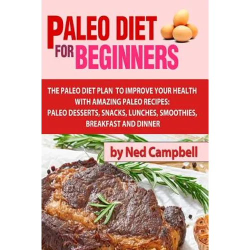 Paleo Diet For Beginners: Amazing Recipes For Paleo Snacks, Paleo Lunches, Paleo Smoothies, Paleo Desserts, Paleo Breakfast, And