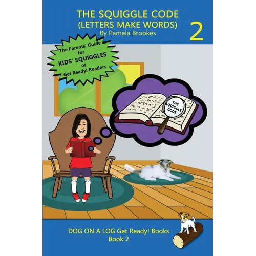 The Squiggle Code (Letters Make Words): Learn to Read: Simple, Fun, and Effective Activities for New or Struggling Readers Including Those with Dyslex