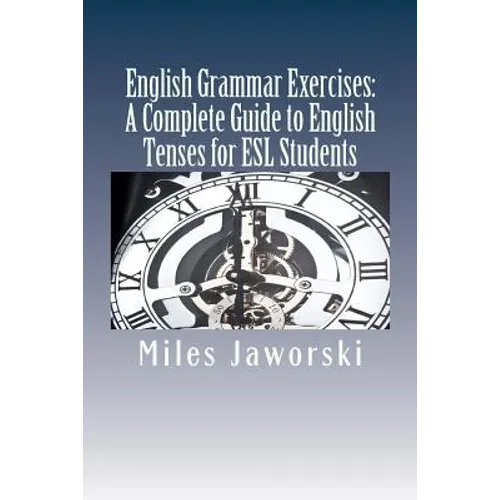 English Grammar Exercises: A Complete Guide to English Tenses for ESL Students: ESL Grammar