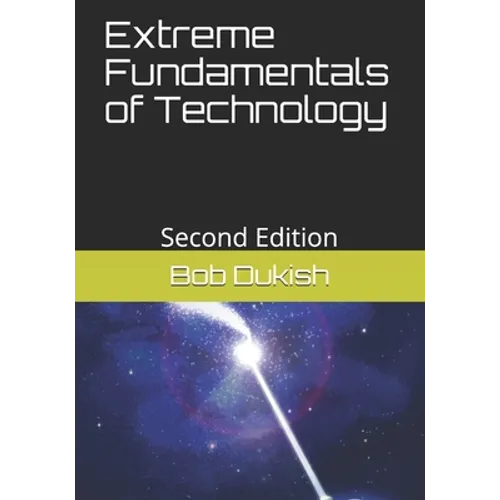Extreme Fundamentals of Technology: Second Edition