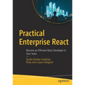 Practical Enterprise React: Become an Effective React Developer in Your Team