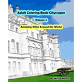 Adult Coloring Book Cityscapes Volume 4: Amazing Cities Around the World