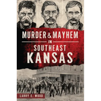 Murder & Mayhem in Southeast Kansas