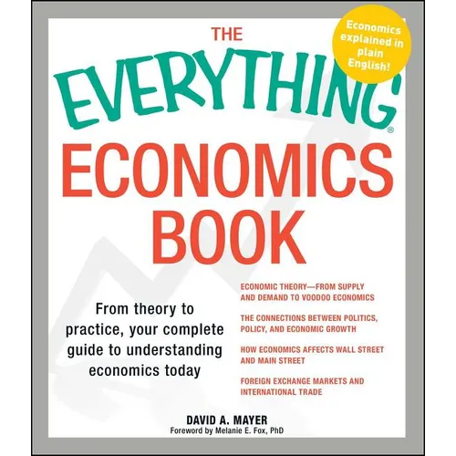 Everything Economics Book: From Theory to Practice, Your Complete Guide to Understanding Economics Today