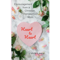 Heart to Heart: Encouragement from a Christian Homeschool Mom