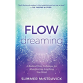 Flowdreaming: A Radical New Technique for Manifesting Anything You Want