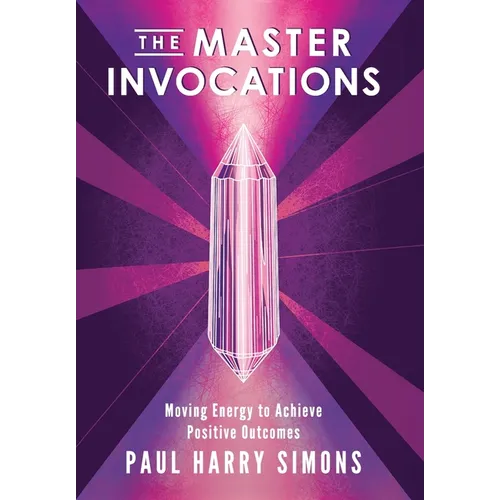 The Master Invocations: Moving Energy to Achieve Positive Outcomes