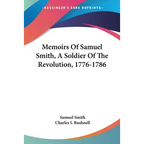 Memoirs Of Samuel Smith, A Soldier Of The Revolution, 1776-1786