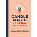 Candle Magic Journal and Handbook: A Guide to Performing Spells, Setting Intentions, and Recording Your Magical Practice