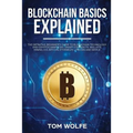 Blockchain Basics Explained: The Definitive Beginner's Guide to Blockchain Technology and Cryptocurrencies, Smart Contracts, Wallets, Mining, ICO,