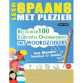 Leer Spaans Met Plezier - Voor Beginners: GEMAKKELIJK TOT GEMIDDELD - BESTUDEER 100 ESSENTIËLE ONDERWERPEN MET WOORDZOEKERS - VOL.1 - Ontdek Hoe Je Ac