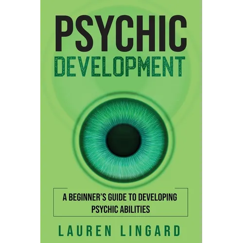Psychic Development: A Beginner's Guide to Developing Psychic Abilities