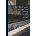 The Beggar's Opera, its Predecessors and Successors