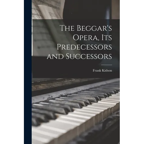 The Beggar's Opera, its Predecessors and Successors