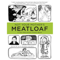 Not Your Mother's Meatloaf: A Sex Education Comic Book