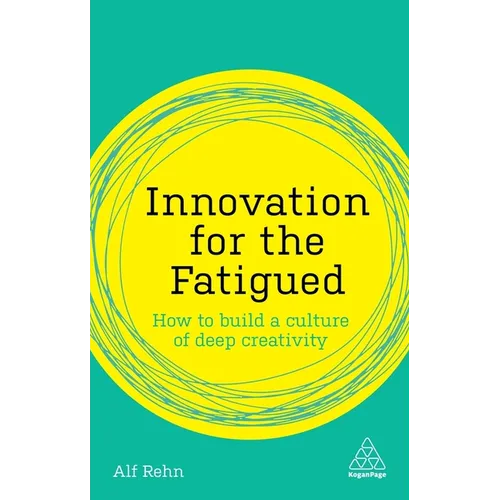 Innovation for the Fatigued: How to Build a Culture of Deep Creativity
