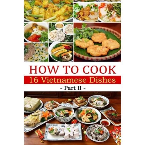 How to cook 16 Vietnamese dishes (Part 2)- Denise Hoethke