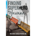 Finding Superhero in Havana: A Memoir