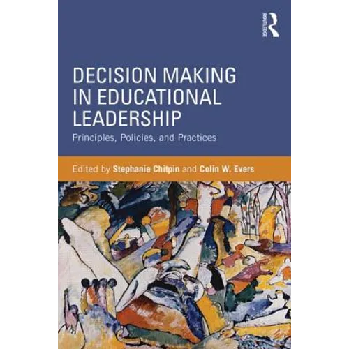 Decision Making in Educational Leadership: Principles, Policies, and Practices