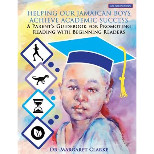 Helping Our Jamaican Boys Achieve Academic Success: A Parent's Guidebook for Promoting Reading With Beginning Readers
