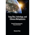 Feng Shui, Astrology, and Chinese Metaphysics: Period 9 Consciousness: A Bridge to New Humanity