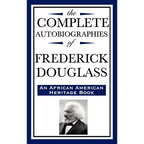 The Complete Autobiographies of Frederick Douglas (an African American Heritage Book)