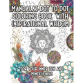Mandala Dot to Dot and Coloring Book with Inspirational Wisdom: For your Inner Zen and Mindfulness over 11000 Dots