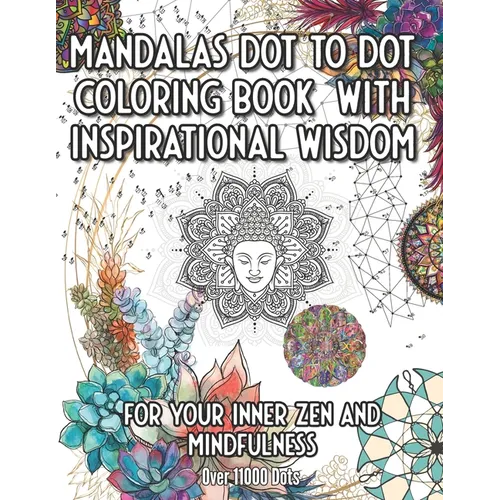 Mandala Dot to Dot and Coloring Book with Inspirational Wisdom: For your Inner Zen and Mindfulness over 11000 Dots