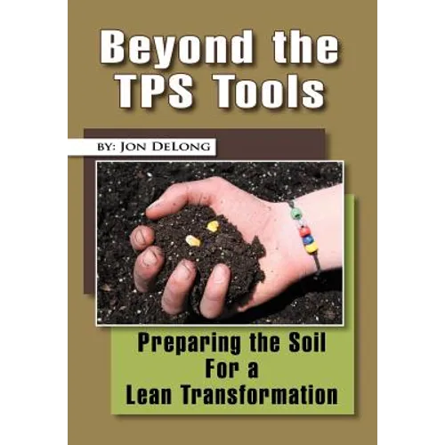 Beyond the TPS Tools: Preparing the Soil For a Lean Transformation
