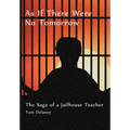 As If There Were No Tomorrow: The Saga of a Jailhouse Teacher