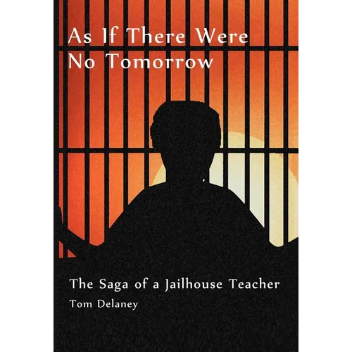 As If There Were No Tomorrow: The Saga of a Jailhouse Teacher