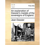 An Explanation of Dassier's Medals of the Sovereigns of England. - Paperback