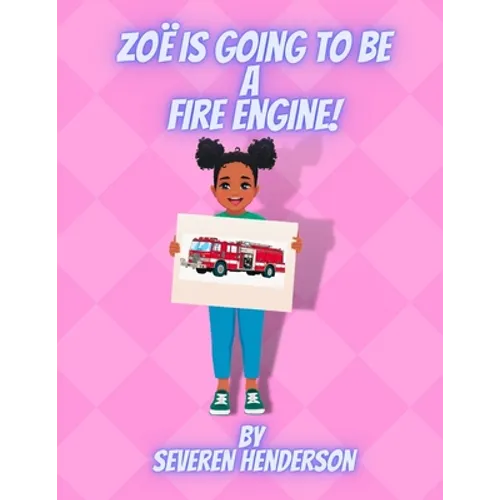Zoë is Going to be a Fire Engine!